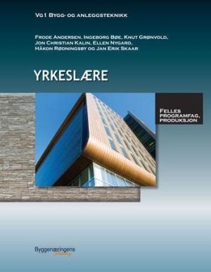 Yrkeslære - vg1 bygg- og anleggsteknikk : felles programfag, produksjon
