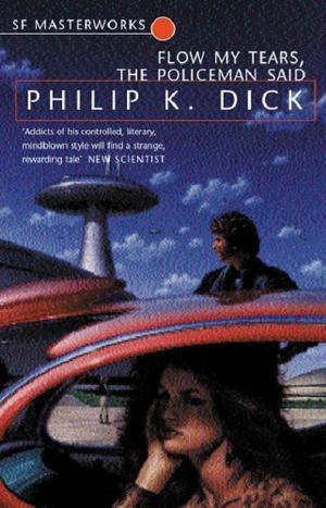 "Flow My Tears, The Policeman Said (S.F. Masterworks)" av Philip K. Dick