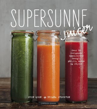 Supersunne juicer - over 90 feelgood-oppskrifter