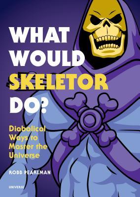 "What Would Skeletor Do? - Diabolical Ways to Master the Universe" av Robb Pearlman