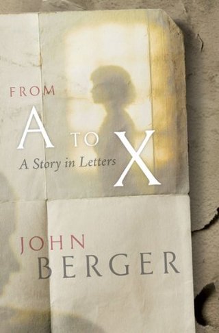 "From A to X - A Story in Letters" av John Berger