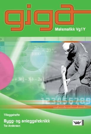 Giga - matematikk Vg1Y : tilleggshefte : bygg- og anleggsteknikk