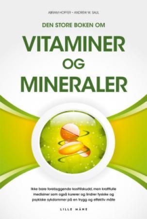 "Den store boken om vitaminer og mineraler - ikke bare forebyggende kosttilskudd, men også kraftfulle medisiner som trygt og effektivt kurerer og lindrer en rekke fysiske og psykiske sykdommer på en trygg og effektiv måte" av Abram Hoffer
