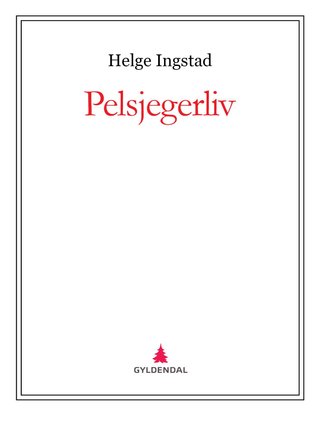 "Pelsjegerliv" av Helge Ingstad