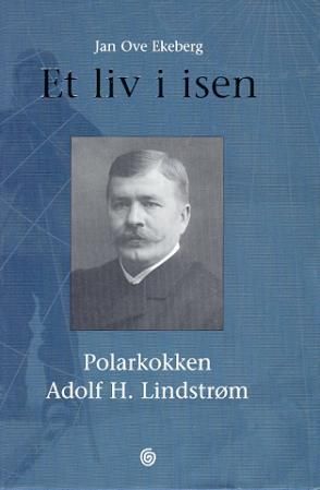 "Et liv i isen polarkokken Adolf H. Lindstrøm" av Jan Ove Ekeberg