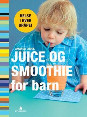 "Juice og smoothie for barn" av Amanda Cross