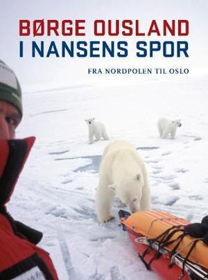 "I Nansens spor - fra Nordpolen til Oslo" av Børge Ousland