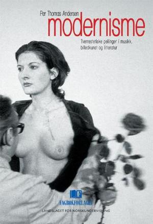 "Modernisme - tverrestetiske peilinger i musikk, billedkunst og litteratur" av Per Thomas Andersen