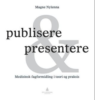 Publisere & presentere - medisinsk fagformidling i teori og praksis