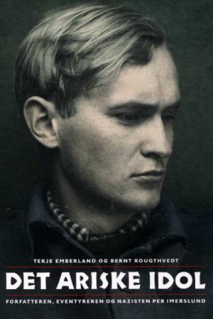 "Det ariske idol - forfatteren, eventyreren og nazisten Per Imerslund" av Terje Emberland