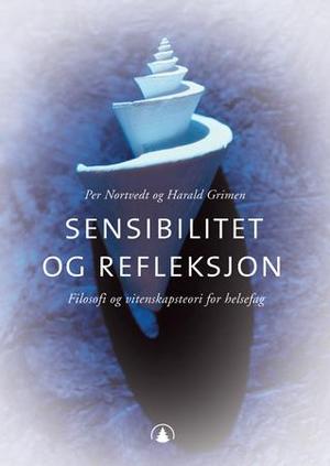 "Sensibilitet og refleksjon - filosofi og vitenskapsteori for helsefag" av Harald Grimen