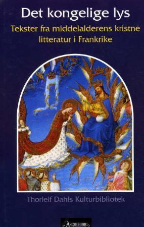 "Det kongelige lys - tekster fra middelalderens kristne litteratur i Frankrike" av Helge Nordahl