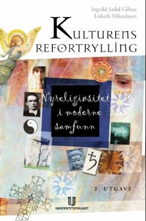 "Kulturens refortrylling - nyreligiøsitet i moderne samfunn" av Ingvild Sælid Gilhus