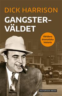 "Gangsterväldet Världens dramatiska historia" av Dick Harrison