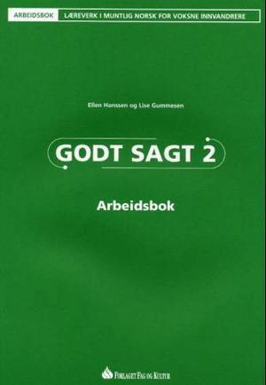 "Godt sagt 2 - arbeidsbok : læreverk i muntlig norsk for voksne innvandrere" av Ellen Hanssen