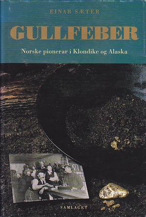 Gullfeber - norske gullgravarar i Klondike og Alaska
