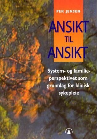 Ansikt til ansikt - system- og familieperspektivet som grunnlag for klinisk sykepleie