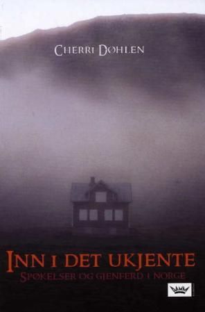 "Inn i det ukjente spøkelser og gjenferd i Norge" av Cherri Døhlen