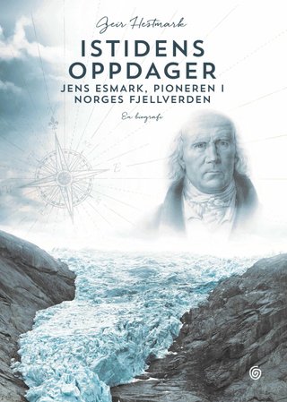 "Istidens oppdager Jens Esmark, pioneren i Norges ..." av Geir Hestmark