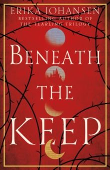 Beneath the Keep - a novel of the Tearling