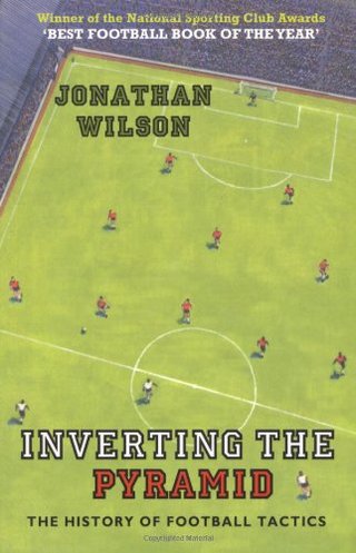 Inverting the Pyramid - A History of Football Tactics