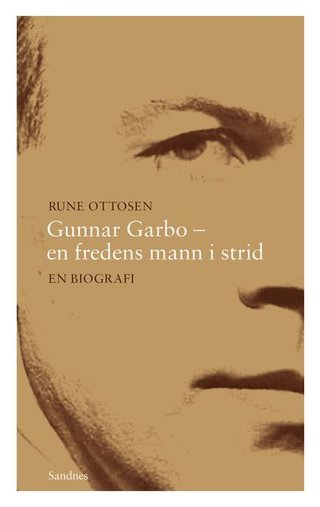 "Gunnar Garbo - en fredens mann i strid en biografi" av Rune Ottosen