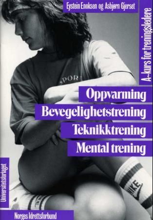 Oppvarming - bevegelighet. Teknikktrening. Mental trening. A-kurs for treningsledere