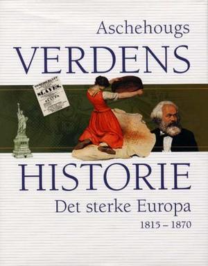 "Aschehougs verdenshistorie. Bd. 11 - det sterke Europa : 1815-1870" av Lars-Arne Norborg