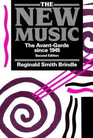 The New Music - The Avant-Garde since 1945