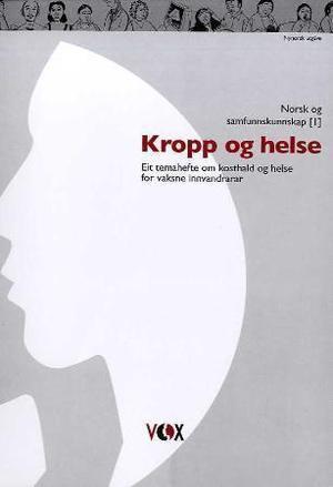 "Kropp og helse - eit temahefte om kosthald og helse for vaksne innvandrarar" av Signe Vibeche Holte