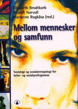 "Mellom mennesker og samfunn - sosiologi og sosialantropologi for helse- og sosialprofesjonene" av Elisabeth Brodtkorb