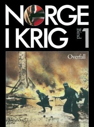 Norge i krig. Bd. 1 - overfall : fremmedåk og frihetskamp 1940-1945