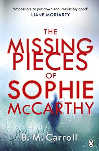 The Missing Pieces of Sophie McCarthy - 'Impossible to put down and irresistibly good' Liane Moriarty