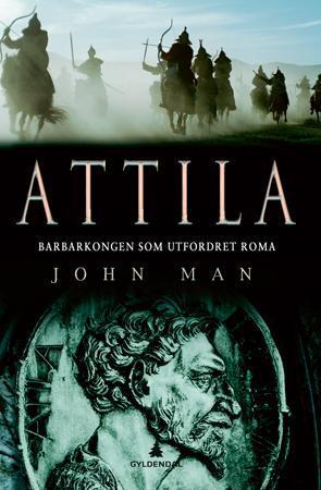 "Attila - barbarkongen som utfordret Romerriket" av John Man