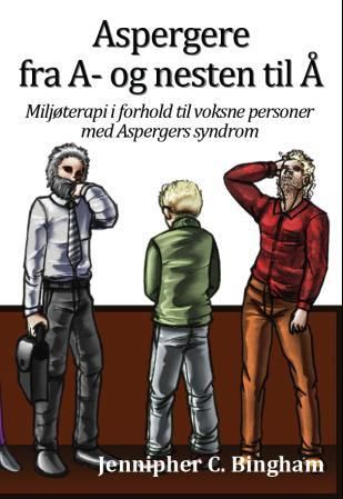 "Aspergere fra A- og nesten til Å miljøterapi i forhold til voksne personer med aspergers syndrom" av Jennipher C. Bingham