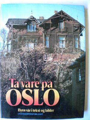 "Ta vare på Oslo - byen vår i tekst og bilder" av Truls Aslaksby