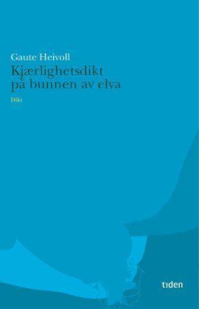 "Kjærlighetsdikt på bunnen av elva - dikt" av Gaute Heivoll