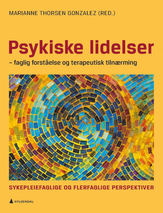 "Psykiske lidelser - faglig forståelse og terapeutisk tilnærming : sykepleiefaglige og flerfaglige perspektiver" av Marianne Thorsen Gonzalez
