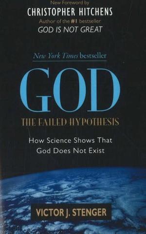 "God the Failed Hypothesis How Science Shows That God Does Not Exist" av Victor J. Stenger