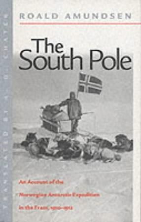 The south pole - an account of the Norwegian Antarctic expedition in the Fram 1910-1912