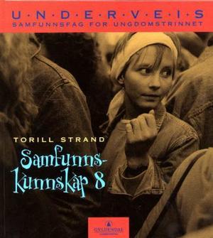 "Underveis 8 - samfunnskunnskap : samfunnsfag for ungdomstrinnet" av Torill Strand
