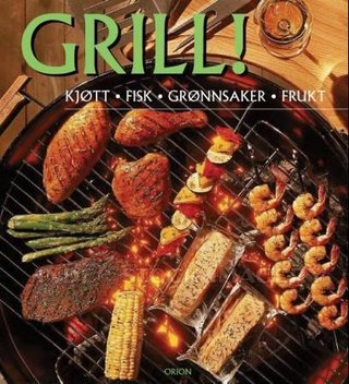 Grill! - kjøtt, fisk, grønnsaker, frukt