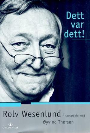 "Dett var dett! - om og med Rolv Wesenlund" av Rolv Wesenlund