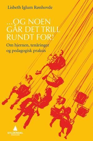"Og noen går det trill rundt for! - om hjernen, tenåringer og pedagogisk praksis" av Lisbeth Iglum Rønhovde