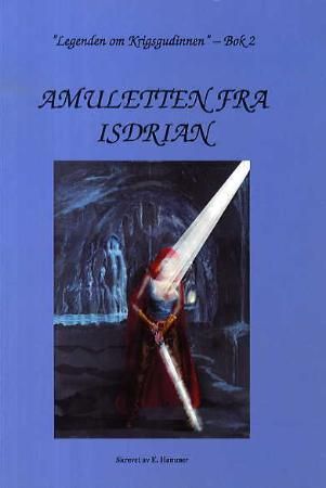 Amuletten fra Isdrian - legenden om Krigsgudinnen : andre bok