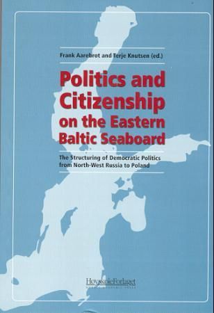 Politics and citizenship on the Eastern Baltic seaboard - the structuring of democratic politics from North-West Russia to Poland