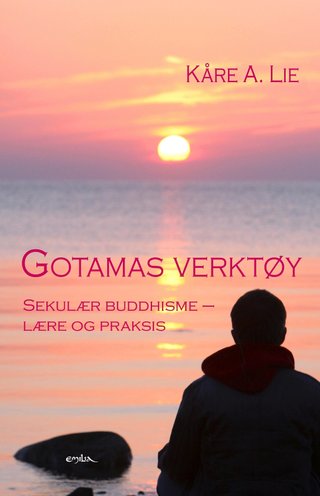 Gotamas verktøy - sekulær buddhisme - lære og praksis