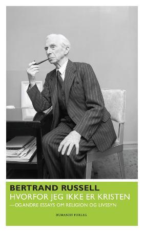 "Hvorfor jeg ikke er kristen og andre essays om religion og livssyn" av Bertrand Russell