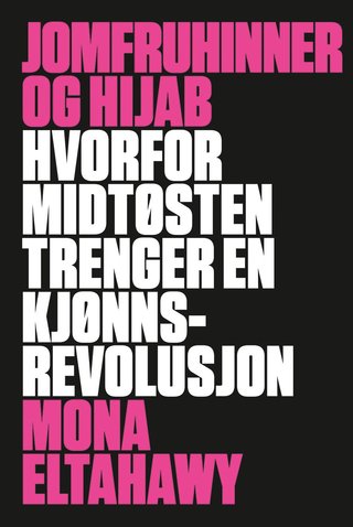 Jomfruhinner og hijab - hvorfor Midtøsten trenger en kjønnsrevolusjon