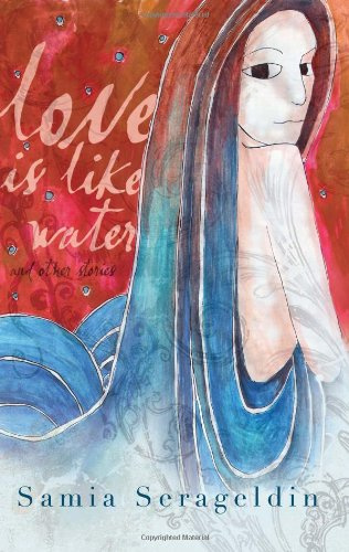 Love is Like Water - And Other Stories (Arab American Writing)